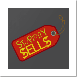 Stupidity Sells. Posters and Art